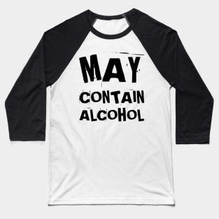 May Contain Alcohol. Funny NSFW Alcohol Drinking Quote Baseball T-Shirt